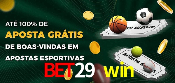 bet29 win Ate 100% de Aposta Gratis